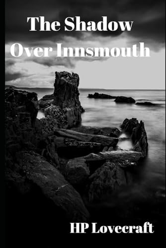 The Shadow Over Innsmouth: ***Especially formatted and edited for paperback*** The Shadow Over Innsmouth: ***Especially formatted and edited for paperback***