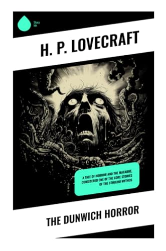 The Dunwich Horror: A Tale of Horror and the Macabre, Considered One of the Core Stories of the Cthulhu Mythos