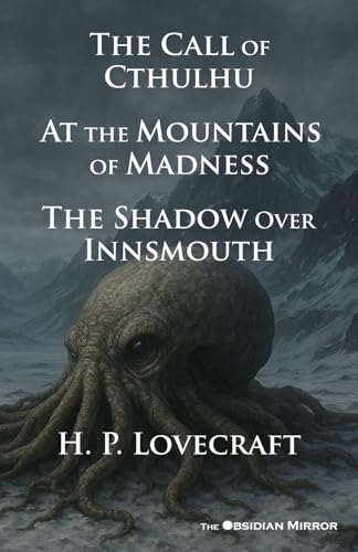 H. P. Lovecraft's "The Call of Cthulhu", "At the Mountains of Madness" and "The Shadow Over Innsmouth": The Obsidian Mirror Classic Series H. P. Lovecraft's "The Call of Cthulhu", "At the Mountains of Madness" and "The Shadow Over Innsmouth": The Obsidian Mirror Classic Series von Independently published