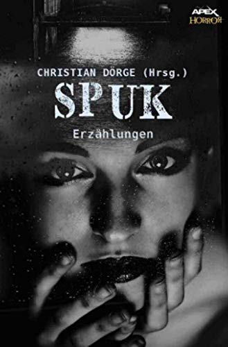 SPUK: Internationale Horror-Storys, hrsg. von Christian Dörge SPUK: Internationale Horror-Storys, hrsg. von Christian Dörge von epubli