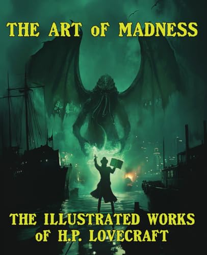 The Art of Madness: The Illustrated Works of H. P. Lovecraft The Art of Madness: The Illustrated Works of H. P. Lovecraft von Drytown Publishing