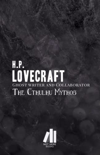 The Cthulhu Mythos: Lovecraft Ghost Writer and Collaborator von Independently published