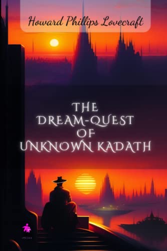 The Dream-Quest of Unknown Kadath The Dream-Quest of Unknown Kadath