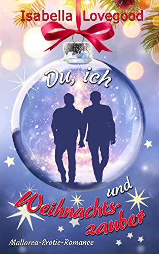 Du, ich und Weihnachtszauber: Sinnlicher Liebesroman (Mallorca-Romance, Band 8) von Independently published
