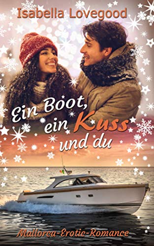 Ein Boot, ein Kuss und du: Sinnlicher Liebesroman (Mallorca-Romance, Band 7) von Independently published