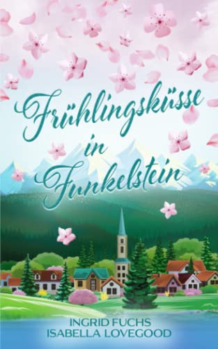 Frühlingsküsse in Funkelstein: Wohlfühlroman (Funkelküsse, Band 2)