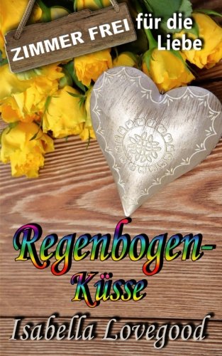 Regenbogenküsse: Liebesroman (Zimmer frei für die Liebe, Band 6) von CreateSpace Independent Publishing Platform