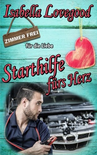 Starthilfe fürs Herz (Zimmer frei für die Liebe, Band 8) von CreateSpace Independent Publishing Platform