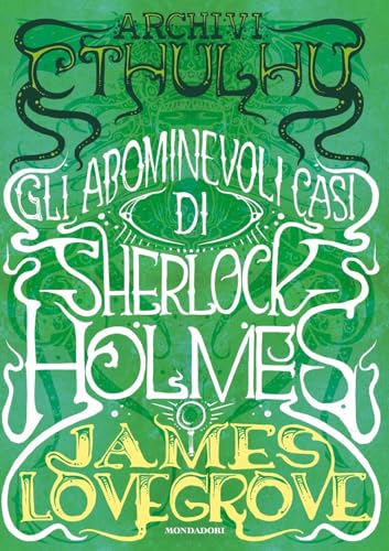 Archivi Cthulhu. Gli abominevoli casi di Sherlock Holmes (Oscar draghi) von Mondadori