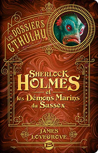 Les Dossiers Cthulhu, T3 : Sherlock Holmes et les démons marins du Sussex von BRAGELONNE