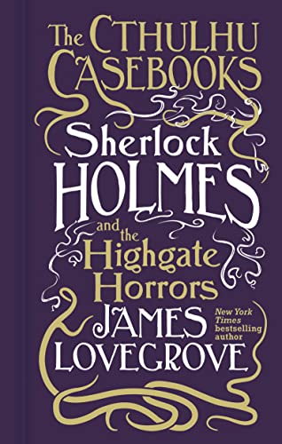 Sherlock Holmes and the Highgate Horrors: Sherlock Holmes and the Highgate Horrors (The Cthulhu Casebooks, 4)