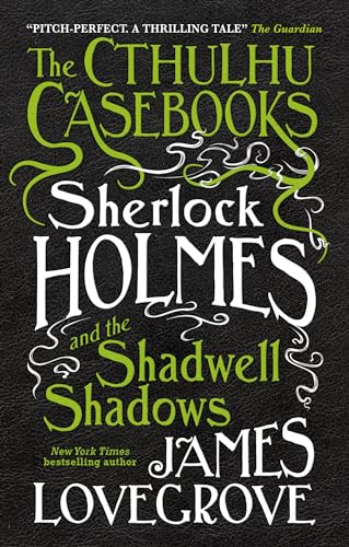 The Cthulhu Casebooks - Sherlock Holmes and the Shadwell Shadows: The First of the Cthulhu Casebooks The Cthulhu Casebooks - Sherlock Holmes and the Shadwell Shadows: The First of the Cthulhu Casebooks