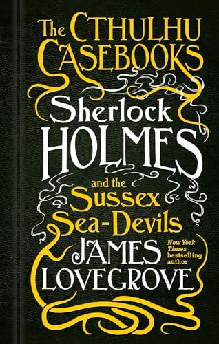 The Cthulhu Casebooks - Sherlock Holmes and the Sussex Sea-Devils The Cthulhu Casebooks - Sherlock Holmes and the Sussex Sea-Devils