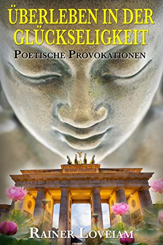 Ueberleben in der Glueckseligkeit: Poetische Provokationen