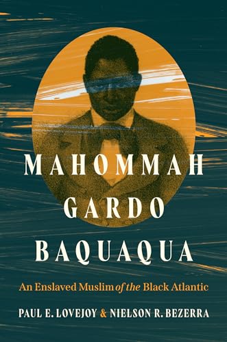 Mahommah Gardo Baquaqua: An Enslaved Muslim of the Black Atlantic Mahommah Gardo Baquaqua: An Enslaved Muslim of the Black Atlantic von The University of North Carolina Press