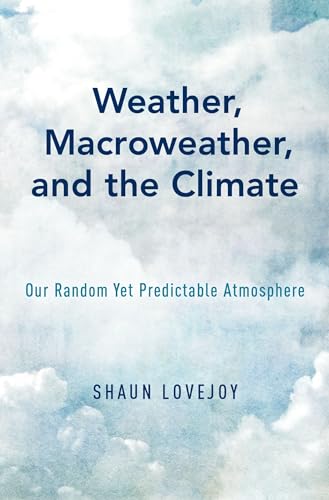 Weather, Macroweather, and the Climate: Our Random Yet Predictable Atmosphere von Oxford University Press, USA
