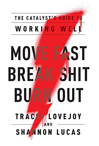 Move Fast. Break Shit. Burn Out.: The Catalyst's Guide to Working Well von Lioncrest Publishing