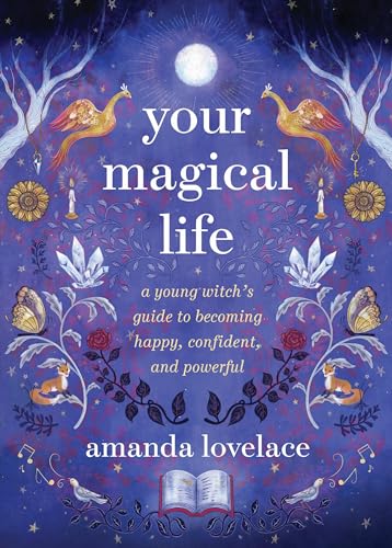Your Magical Life: A Young Witch's Guide to Becoming Happy, Confident, and Powerful Your Magical Life: A Young Witch's Guide to Becoming Happy, Confident, and Powerful