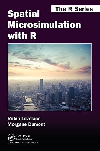 Spatial Microsimulation with R (Chapman & Hall/CRC the R) von CRC Press