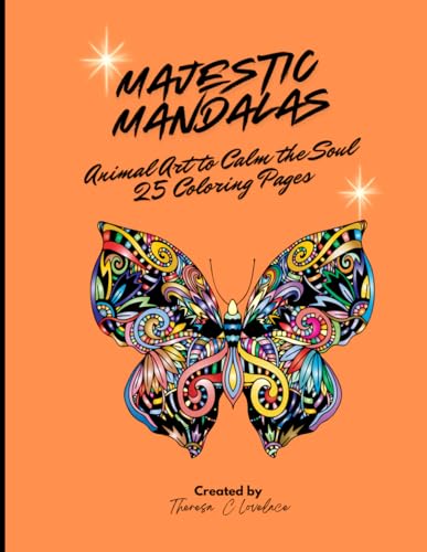 Majestic Mandalas: Animal Art to Calm the Soul: With Beautifully Intricate Designs to Calm you, Relax You and Relieve the Stresses of the Day von Independently published