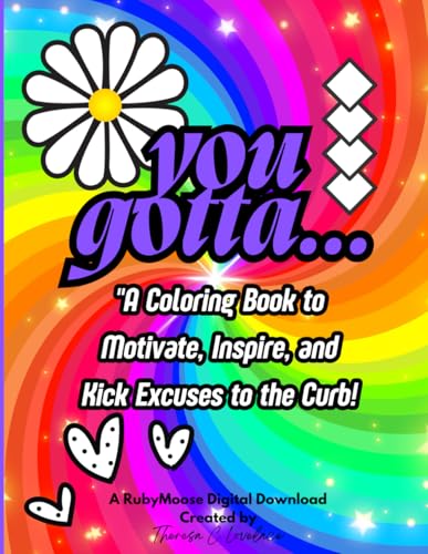 You Gotta...: A Coloring Book to Motivate, Inspire, and Kick Excuses to the Curb! von Independently published