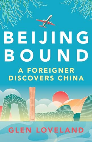 Beijing Bound: A Foreigner Discovers China Beijing Bound: A Foreigner Discovers China von Sid Harta Publishers