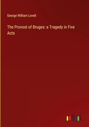 The Provost of Bruges: a Tragedy in Five Acts von Outlook Verlag