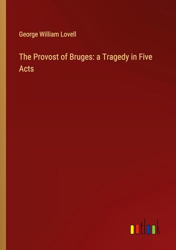 The Provost of Bruges: a Tragedy in Five Acts von Outlook Verlag