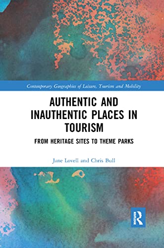 Authentic and Inauthentic Places in Tourism: From Heritage Sites to Theme Parks (Contemporary Geographies of Leisure, Tourism and Mobility) von Routledge