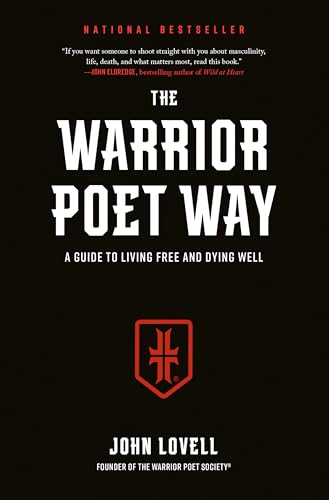 The Warrior Poet Way: A Guide to Living Free and Dying Well