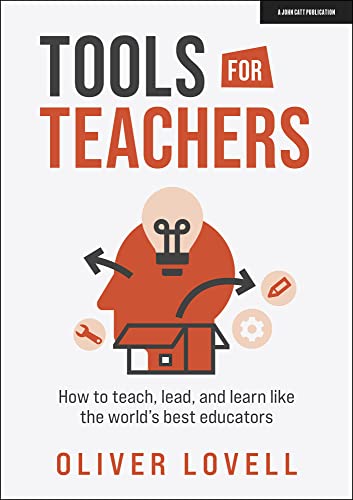 Tools for Teachers: How to Teach, Lead and Learn Like the World’s Best Educators von John Catt Educational