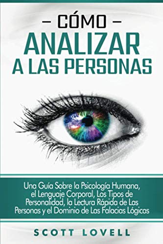 Cómo analizar a las personas: Una guía sobre la psicología humana, el lenguaje corporal, los tipos de personalidad, la lectura rápida de las personas y el dominio de las falacias lógicas von Bravex Publications
