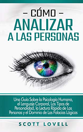 Cómo analizar a las personas: Una guía sobre la psicología humana, el lenguaje corporal, los tipos de personalidad, la lectura rápida de las personas y el dominio de las falacias lógicas von Bravex Publications