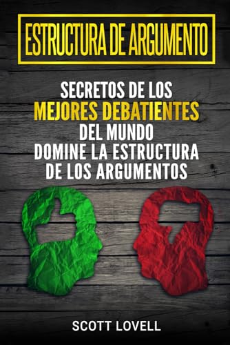 Estructura de Argumento: Secretos de los Mejores Debatientes del Mundo - Domine la Estructura de los Argumentos von Independently Published