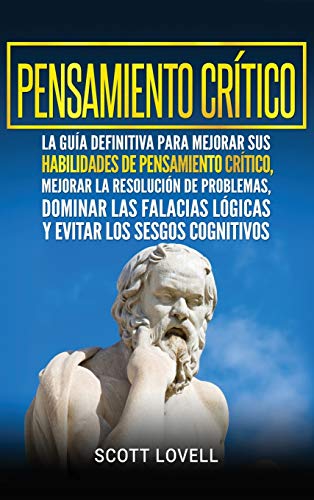 Pensamiento crítico: La guía definitiva para mejorar sus habilidades de pensamiento crítico, mejorar la resolución de problemas, dominar las falacias ... los sesgos cognitivos (Spanish Edition) von Bravex Publications