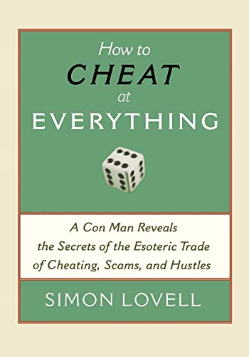 How to Cheat at Everything: A Con Man Reveals the Secrets of the Esoteric Trade of Cheating, Scams and Hustles von Running Press Adult