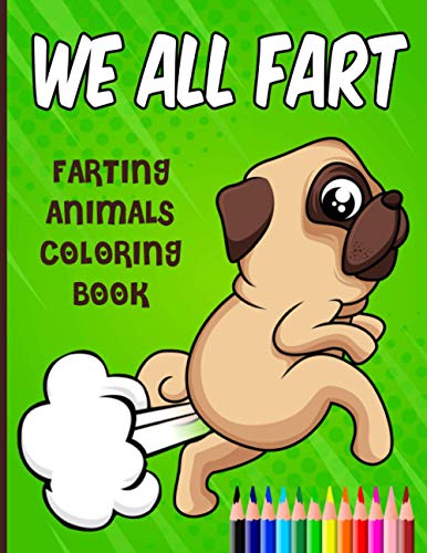 WE ALL FART: Farting Animals Coloring Book: Happy & Funny Farting & Pooping Coloring Book For Animal Lovers