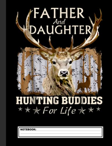 Father and Daughter Hunting Buddies For Life Notebook: Hunting Notebook | Hunting Log Book for men & boys | College Ruled | 8.5" x 11" | 120 Pages