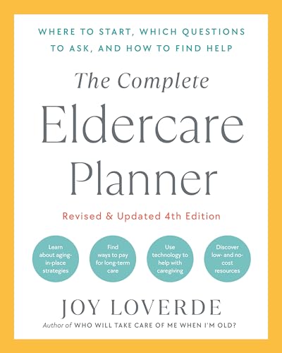 The Complete Eldercare Planner, Revised and Updated 4th Edition: Where to Start, Which Questions to Ask, and How to Find Help von Harmony/Rodale