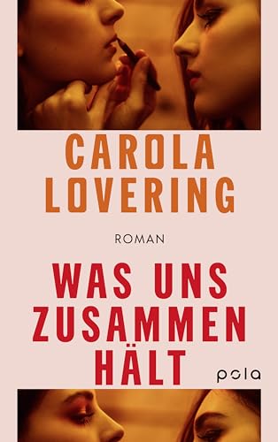 Was uns zusammenhält: Roman. Ein fesselnder Roman über die Abgründe, die enttäuschte Freundschaft birgt von pola