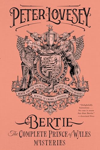 Bertie: The Complete Prince of Wales Mysteries (Bertie and the Tinman, Bertie and the Seven Bodies, Bertie and and the Crime of Passion): The Complete Prince of Wales Mysteries
