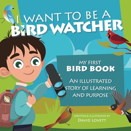 I Want To Be A Bird Watcher: My First Bird Book - An illustrated story of learning and purpose (David’s Awesome Adventures!, Band 1) von Staten House