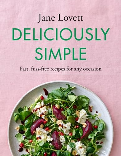 Deliciously Simple: Fast, fuss-free recipes for any occasion