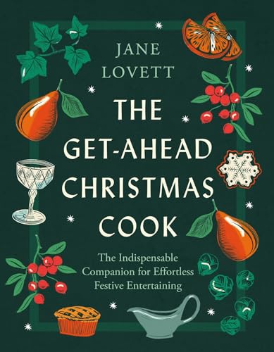 The Get-Ahead Christmas Cook: The indispensable companion for effortless festive entertaining von Headline Home