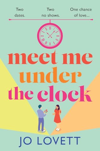 Meet Me Under the Clock: A BRAND NEW feel-good, uplifting romantic comedy from Jo Lovett von Boldwood Books Ltd