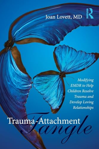 Trauma-Attachment Tangle: Modifying EMDR to Help Children Resolve Trauma and Develop Loving Relationships Trauma-Attachment Tangle: Modifying EMDR to Help Children Resolve Trauma and Develop Loving Relationships von Routledge