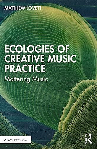Ecologies of Creative Music Practice: Mattering Music Ecologies of Creative Music Practice: Mattering Music von Focal Press