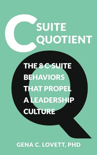 C-Suite Quotient: The 8 C-Suite Behaviors That Propel a Leadership Culture (C-Suite Quotient Series, Band 1) von Networlding Publishing