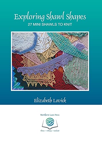 Exploring Shawl Shapes: 27 mini shawls to knit