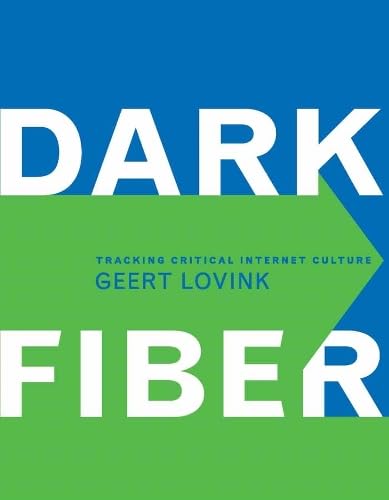 Dark Fiber: Tracking Critical Internet Culture (Electronic Culture Series)